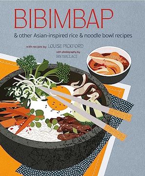 portada Bibimbap: And Other Asian-Inspired Rice & Noodle Bowl Recipes (en Inglés)
