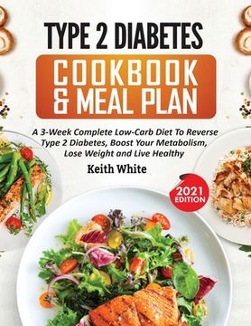 portada Type 2 Diabetes Cookbook & Meal Plan: A 3-Week Complete Low-Carb To Reverse Type 2 Diabetes, Boost Your Metabolism, Lose Weight & Live Healthy
