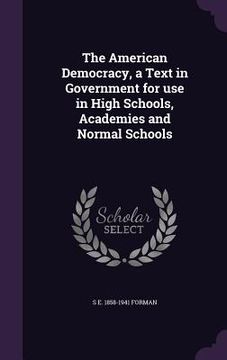 portada The American Democracy, a Text in Government for use in High Schools, Academies and Normal Schools (en Inglés)