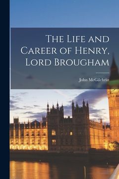 portada The Life and Career of Henry, Lord Brougham
