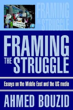 portada framing the struggle: essays on the middle east and the us media (en Inglés)