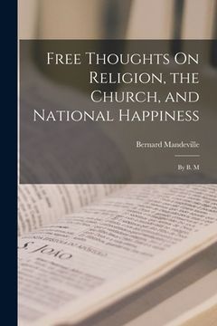 portada Free Thoughts On Religion, the Church, and National Happiness: By B. M (en Inglés)