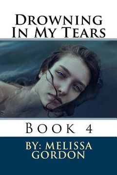 portada Drowning In My Tears: Book 4 (en Inglés)