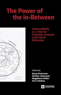 portada The Power of the In-Between: Intermediality as a Tool for Aesthetic Analysis and Critical Reflection 
