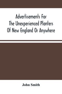 portada Advertisements For The Unexperienced Planters Of New England Or Anywhere. Or, The Pathway To Erect A Plantation