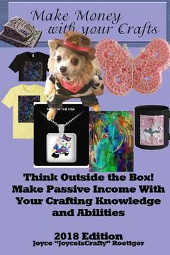 portada Make Money With Your Crafts: Think Outside the Box! Make Passive Income With Your Crafting Knowledge and Abilities