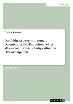 portada Das Bildungswesens in puncto Datenschutz. Die Erarbeitung einer allgemeinen sowie schulspezifischen Datenkompetenz (en Alemán)