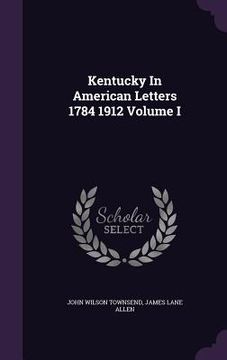 portada Kentucky In American Letters 1784 1912 Volume I (en Inglés)