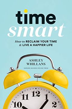 portada Time Smart: How to Reclaim Your Time and Live a Happier Life 