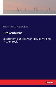portada Brokenburne: a southern auntie's war tale, by Virginia Frazer Boyle (en Inglés)