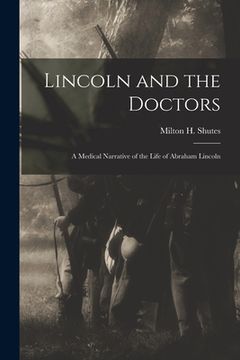 portada Lincoln and the Doctors; a Medical Narrative of the Life of Abraham Lincoln (en Inglés)