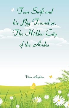 portada Tom Swift and his Big Tunnel or, The Hidden City of the Andes (en Inglés)