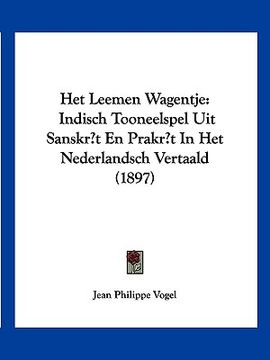 portada Het Leemen Wagentje: Indisch Tooneelspel Uit Sanskr't En Prakr't In Het Nederlandsch Vertaald (1897)