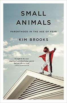 portada Small Animals: Parenthood in the age of Fear 