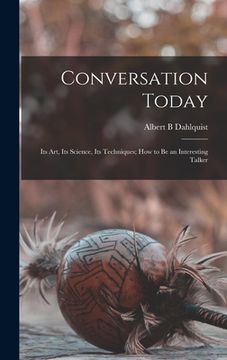 portada Conversation Today: Its Art, Its Science, Its Techniques; How to Be an Interesting Talker (en Inglés)
