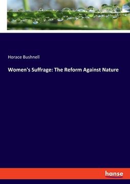 portada Women's Suffrage: The Reform Against Nature (en Inglés)