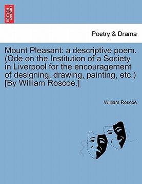portada mount pleasant: a descriptive poem. (ode on the institution of a society in liverpool for the encouragement of designing, drawing, pai (in English)