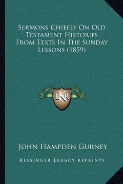 portada sermons chiefly on old testament histories from texts in the sunday lessons (1859) (en Inglés)