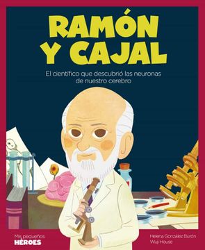 portada Ramón y Cajal: El Científico que Descubrió las Neuronas de Nuestro Cerebro: 21 (Mis Pequeños Héroes)
