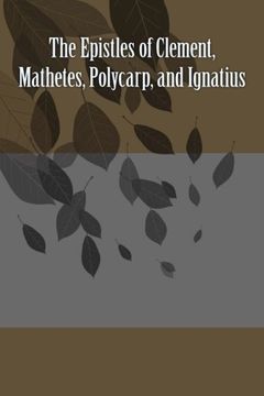 portada The Epistles of Clement, Mathetes, Polycarp, and Ignatius (en Inglés)