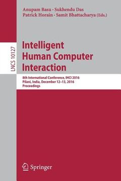 portada Intelligent Human Computer Interaction: 8th International Conference, Ihci 2016, Pilani, India, December 12-13, 2016, Proceedings (in English)