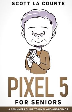 portada Pixel 5 For Seniors: A Beginners Guide to the Pixel and Android OS