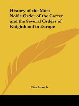 portada History of the Most Noble Order of the Garter and the Several Orders of Knighthood in Europe (en Inglés)
