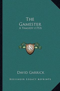 portada the gamester the gamester: a tragedy (1753) a tragedy (1753) (en Inglés)