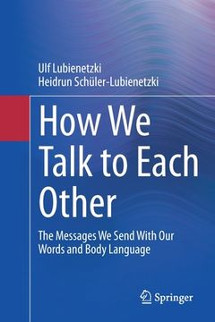 portada How We Talk to Each Other - The Messages We Send with Our Words and Body Language: Psychology of Human Communication (en Inglés)
