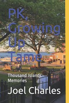 portada PK, Growing Up Tame: Thousand Islands Memories (en Inglés)