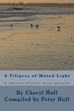 portada A Filigree of Muted Light: A collection of letters, poems and prose (en Inglés)
