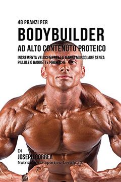 portada 48 Pranzi Per Bodybuilder Ad Alto Contenuto Proteico: Incrementa Velocemente La Massa Muscolare Senza Pillole O Barrette Proteiche