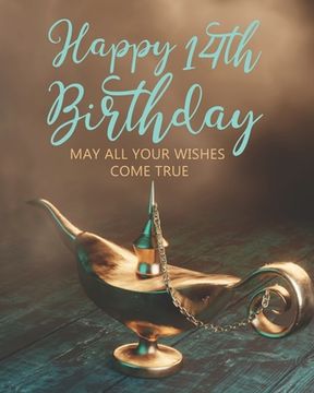 portada Happy 14th Birthday: May All Your Wishes Come True (en Inglés)