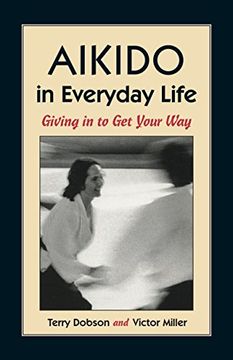 portada Aikido in Everyday Life: Giving in to get Your way (en Inglés)
