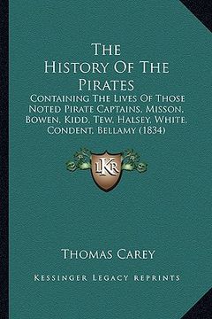 portada the history of the pirates: containing the lives of those noted pirate captains, misson, bowen, kidd, tew, halsey, white, condent, bellamy (1834)