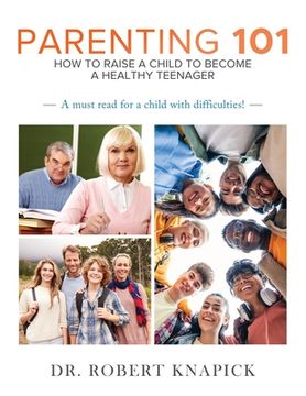 portada Parenting 101: How to Raise a Child to Become a Healthy Teenager (en Inglés)