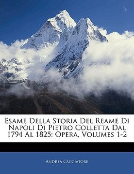 portada Esame Della Storia Del Reame Di Napoli Di Pietro Colletta Dal 1794 Al 1825: Opera, Volumes 1-2 (en Italiano)
