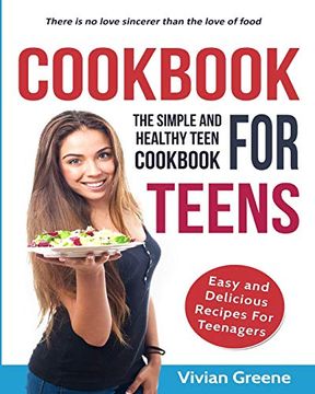 portada Cookbook for Teens: Teen Cookbook: The Simple and Healthy Teen Cookbook: Easy and Delicious Recipes for Teens 