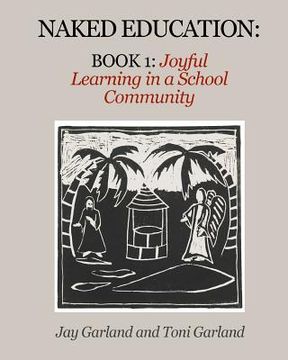 portada Naked Education: Book 1: Joyful Learning in a School Community (en Inglés)