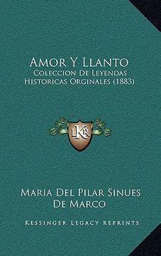 portada amor y llanto: coleccion de leyendas historicas orginales (1883)