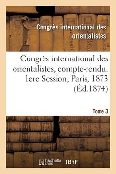 portada Congrès International Des Orientalistes, Compte-Rendu. 1ere Session, Paris, 1873. Tome 3 (in French)