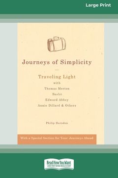 portada Journeys of Simplicity: Traveling Light With Thomas Merton, Basho¯, Edward Abbey, Annie Dillard & Others [Standard Large Print 16 pt Edition] (en Inglés)