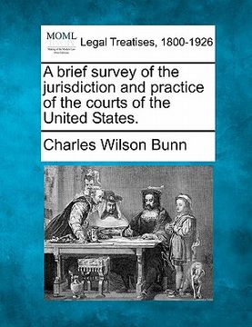 portada a brief survey of the jurisdiction and practice of the courts of the united states. (in English)