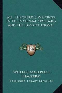 portada mr. thackeray's writings in the national standard and the constitutional