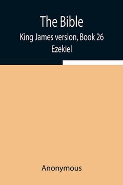 portada The Bible, King James version, Book 26; Ezekiel (en Inglés)