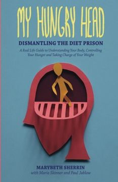 portada My Hungry Head: Dismantling the Diet Prison: A Real Life Guide to Understanding Your Body, Controlling Your Hunger and Taking Charge of Your Weight (en Inglés)