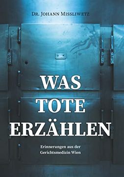 portada Was Tote Erzählen: Erinnerungen aus der Gerichtsmedizin Wien (en Alemán)
