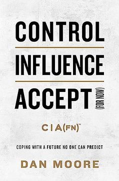 portada Control, Influence, Accept (For Now): Coping With a Future no one can Predict (in English)