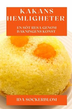 portada Kakans Hemligheter: En Söt Resa Genom Bakningens Konst (in Swedish)