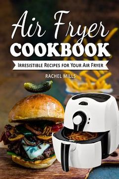 portada Air Fryer Cookbook: Irresistible Recipes for Your Air Fryer (en Inglés)